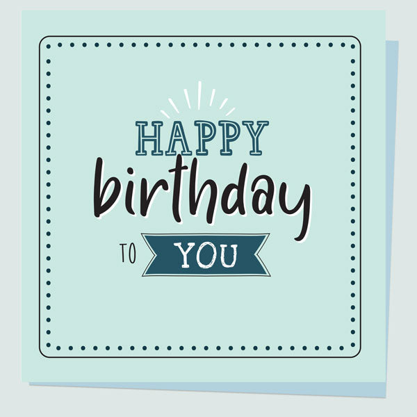 General Birthday Card - Typography - Happy Birthday To You