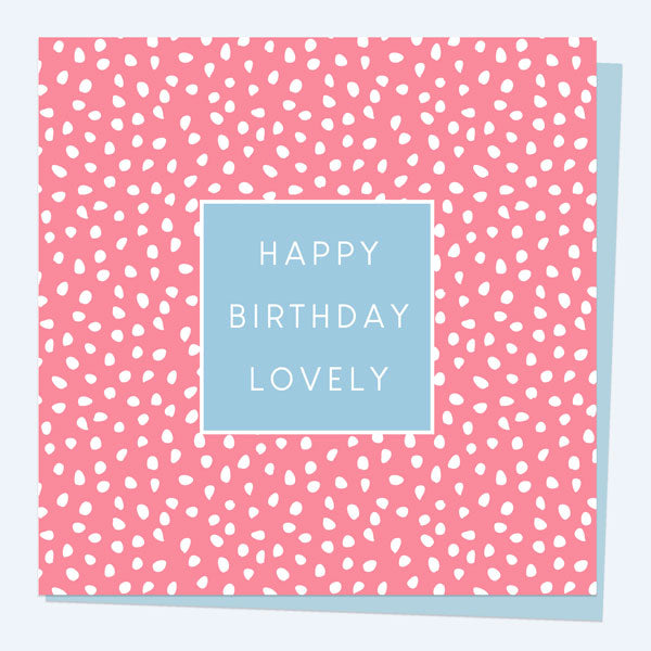 General Birthday Card - Pinking Out Loud - Happy Birthday Lovely