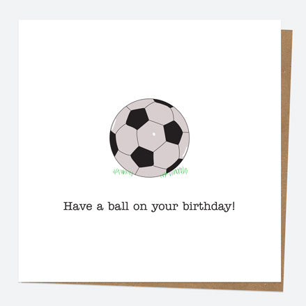General Birthday Card - Hand Drawn Funnies - Football - Have A Ball