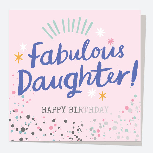 Luxury Foil Birthday Card - Typography Splash - Fabulous Daughter! Happy Birthday