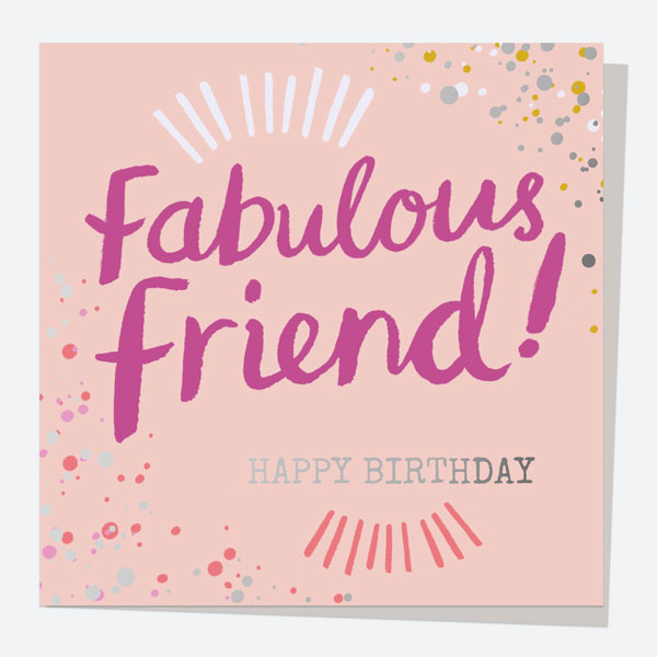 Luxury Foil Birthday Card - Typography Splash - Fabulous Friend! Happy Birthday