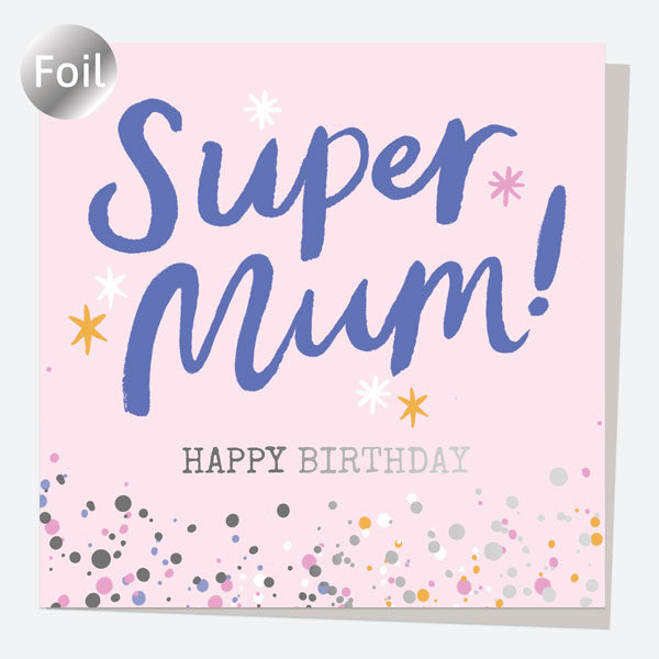 Luxury Foil Birthday Card - Typography Splash - Super Mum! Happy Birthday